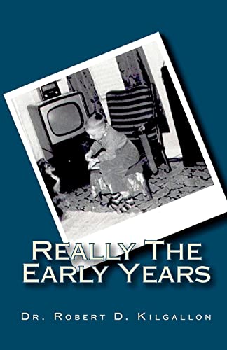 Really the Early Years - Kilgallon, Dr Robert D.