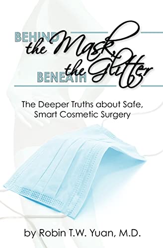 Stock image for Behind the Mask, Beneath the Glitter: The Deeper Truths About Safe, Smart Cosmetic Surgery for sale by Wonder Book
