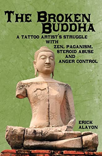 Stock image for The Broken Buddha: A Tattoo Artist's Struggle With Zen, Paganism, Steroid Abuse and Anger Control for sale by THE SAINT BOOKSTORE