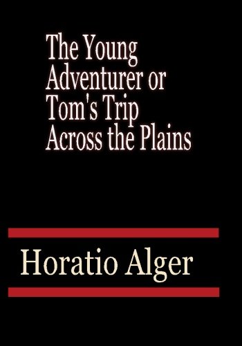 9781451518054: The Young Adventurer or Tom's Trip Across the Plains - Horatio Alger
