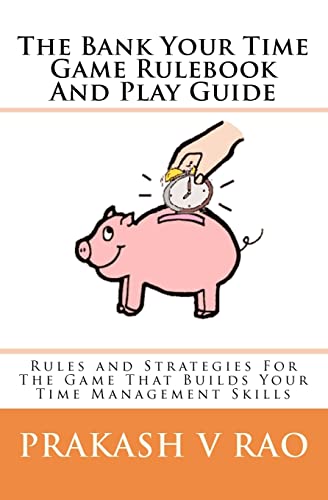 Stock image for The Bank Your Time Game Rulebook And Play Guide: Rules and Strategies For The Game That Builds Your Time Management Skills for sale by THE SAINT BOOKSTORE