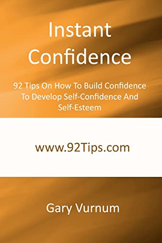 Stock image for Instant Confidence: 92 Tips On How To Build Confidence To Develop Self-Confidence And Self-Esteem for sale by Reuseabook