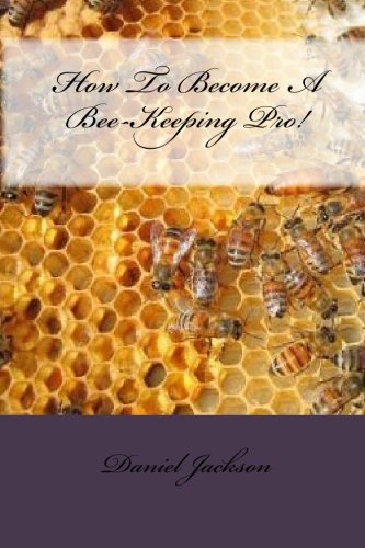 How To Become A Bee-Keeping Pro! (9781451520149) by Jackson, Daniel