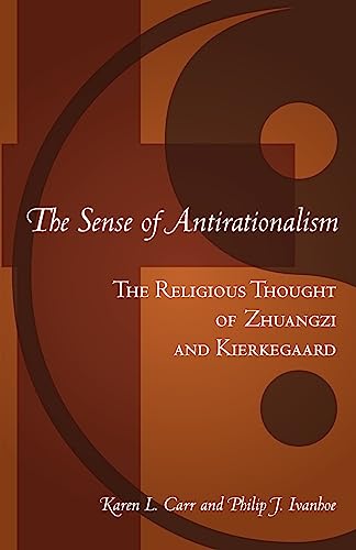 Imagen de archivo de The Sense Of Antirationalism: The Religious Thought Of Zhuangzi And Kierkegaard a la venta por ZBK Books