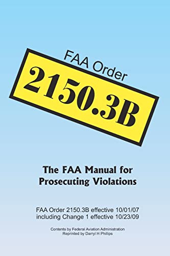 FAA Order 2150.3B: The FAA Manual for Prosecuting Violations (9781451521740) by Phillips, Darryl H; Administration, Federal Aviation