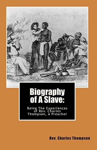 Beispielbild fr Biography of A Slave:: Being The Being The Experiences of Rev. Charles Thompson, A Preacher zum Verkauf von Save With Sam