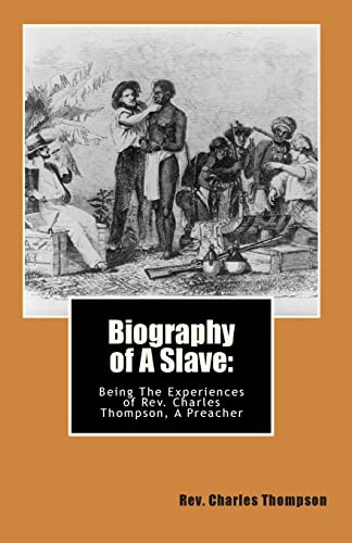 Stock image for Biography of A Slave:: Being The Being The Experiences of Rev. Charles Thompson, A Preacher for sale by Save With Sam