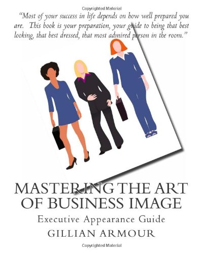 Beispielbild fr Mastering the Art of Business Image: Executive Appearance Guide zum Verkauf von medimops