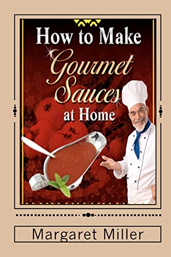 How to Make Gourmet Sauces at Home (9781451526332) by Miller, Margaret
