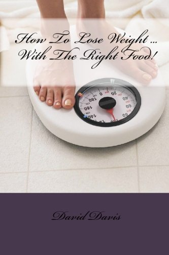 How To Lose Weight ... With The Right Food! (9781451527216) by Davis, David