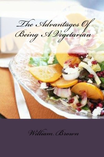 The Advantages Of Being A Vegetarian (9781451527421) by Brown, William