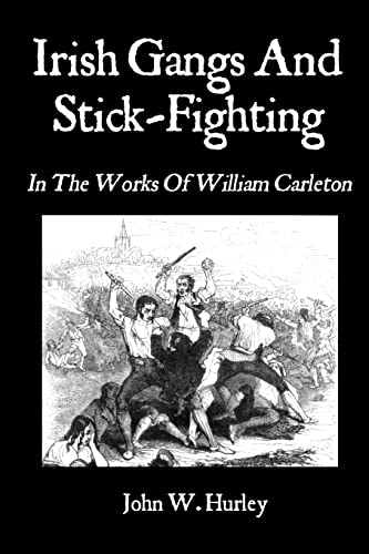 9781451529838: Irish Gangs And Stick-Fighting: In The Works Of William Carleton (Bataireacht Shillelagh Irish Stick-Fighting Series)