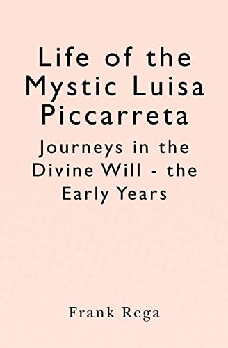 Life of the Mystic Luisa Piccarreta: Journeys in the Divine Will- the Early Years - Rega, Frank