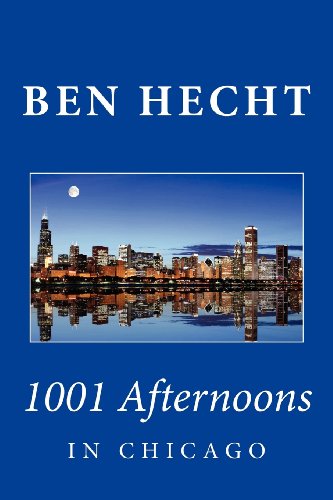 Beispielbild fr Ben Hecht: 1001 Afternoons in Chicago zum Verkauf von SecondSale