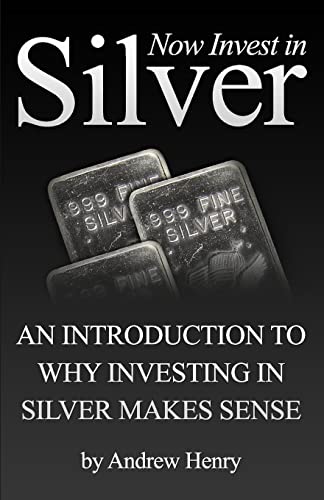 Stock image for Now Invest In Silver: An Introduction To Why Investing In Silver Makes Sense for sale by HPB-Ruby