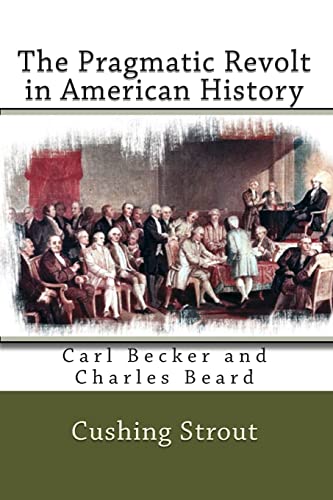 Stock image for The Pragmatic Revolt in American History: Carl Becker and Charles Beard for sale by ThriftBooks-Atlanta