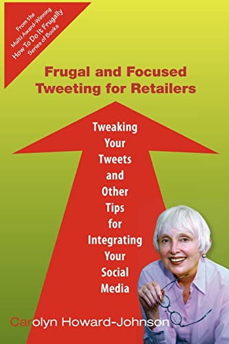 Stock image for Frugal and Focused Tweeting for Retailers: Tweaking Your Tweets and Other Tips for Integrating Your Social Media for sale by Integrity Books Corp.