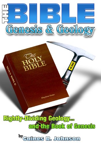 Beispielbild fr The Bible, Genesis & Geology: Rightly-Dividing Geology and the Book of Genesis zum Verkauf von Irish Booksellers