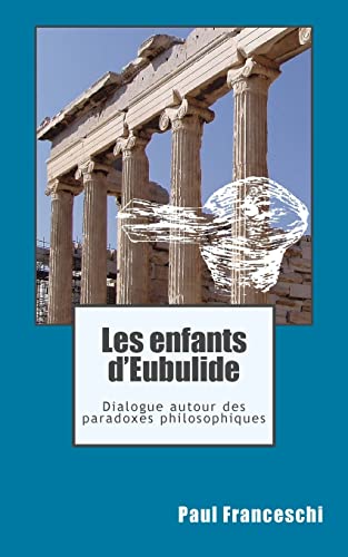 9781451549713: Les enfants d'Eubulide: Dialogue autour des paradoxes philosophiques: Volume 1