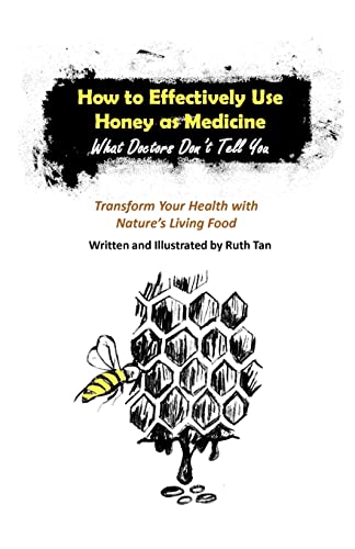 Beispielbild fr How to Effectively Use Honey as Medicine: What Doctors Don't Tell You: Transform Your Health with Nature's Living Food zum Verkauf von WorldofBooks