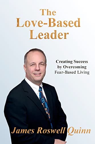 Imagen de archivo de The Love-Based Leader: Creating Success By Overcoming Fear-Based Living a la venta por THE SAINT BOOKSTORE