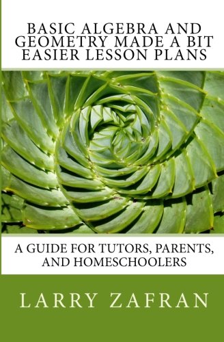 Imagen de archivo de Basic Algebra and Geometry Made a Bit Easier Lesson Plans: A Guide for Tutors, Parents, and Homeschoolers a la venta por SecondSale