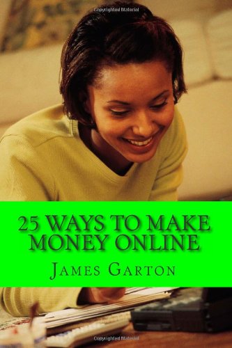 Stock image for 25 WAYS TO MAKE MONEY ONLINE (twenty five), Your Complete Guide to Legitimate Online Jobs and Opportunities That Allow You to Work from Home and Earn a Paycheck for sale by WONDERFUL BOOKS BY MAIL