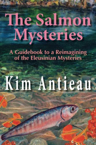 Stock image for The Salmon Mysteries: A Guidebook to a Reimagining of the Eleusinian Mysteries for sale by Ergodebooks