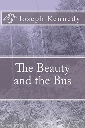 The Beauty and the Bus - Kennedy, Joseph