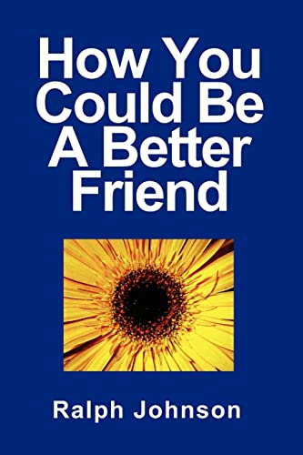 How You Could Be A Better Friend - Ralph Johnson