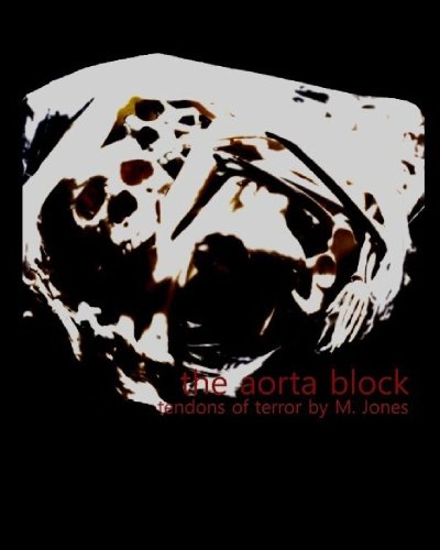 The Aorta Block: Eleven tendons of terror by M. Jones (9781451564785) by Unknown Author