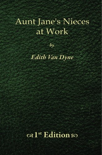 Aunt Jane's Nieces at Work - 1st Edition (9781451569155) by Dyne, Edith Van