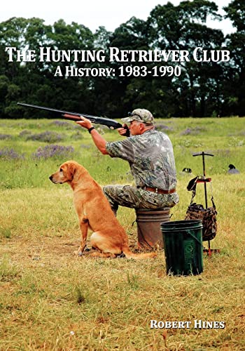 Stock image for The Hunting Retriever Club: The Beginning And Growth: 1993-1990 for sale by GoldBooks