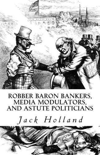 Robber Baron Bankers, Media Modulators, and Astute Politicians (9781451573879) by Holland, Jack; Duboise, Philipe