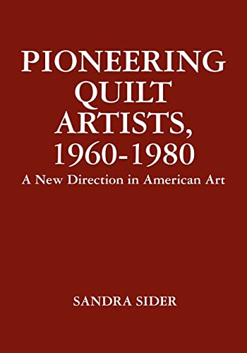 Beispielbild fr Pioneering Quilt Artists, 1960-1980 : A New Direction in American Art zum Verkauf von Better World Books