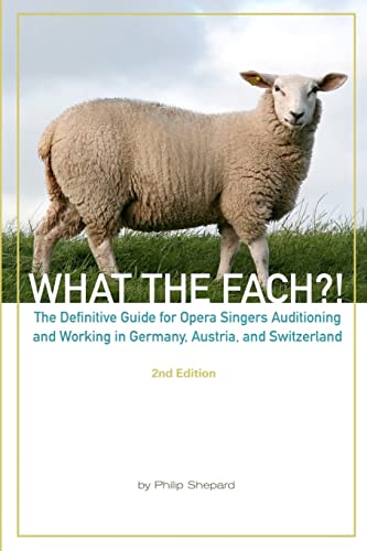 Stock image for What The FACH?! Second Edition: The Definitive Guide for Opera Professionals Auditioning and Working in Germany, Austria, and Switzerland for sale by ThriftBooks-Dallas