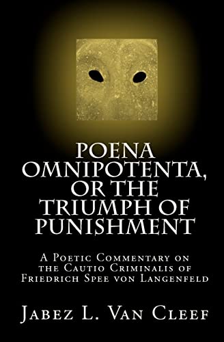 Beispielbild fr Poena Omnipotenta, or The Triumph of Punishment: A Poetic Commentary on the Cautio Criminalis of Friedrich Spee von Langenfeld zum Verkauf von THE SAINT BOOKSTORE