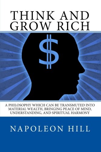 Stock image for Think And Grow Rich: A Philosophy which can be Transmuted into Material Wealth, or to Bring you Peace of Mind, Understanding, and Spiritual Harmony for sale by Revaluation Books