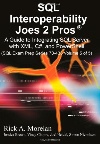 9781451579505: SQL Interoperability Joes 2 Pros: A Guide to Integrating SQL Server with XML, C#, and PowerShell (SQL Exam Prep Series 70-433)