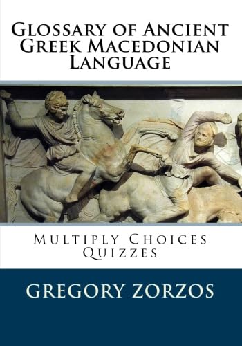 Glossary of Ancient Greek Macedonian Language: Multiply Choices Quizzes (9781451582840) by Zorzos, Gregory
