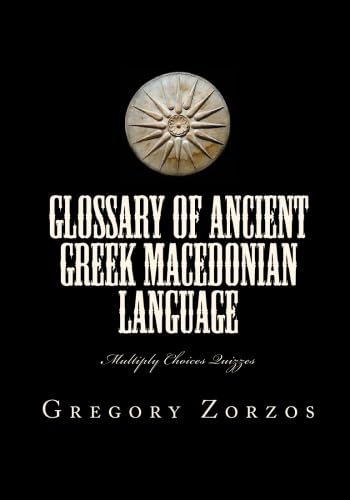 Glossary of Ancient Greek Macedonian Language: Multiply Choices Quizzes (9781451582932) by Zorzos, Gregory