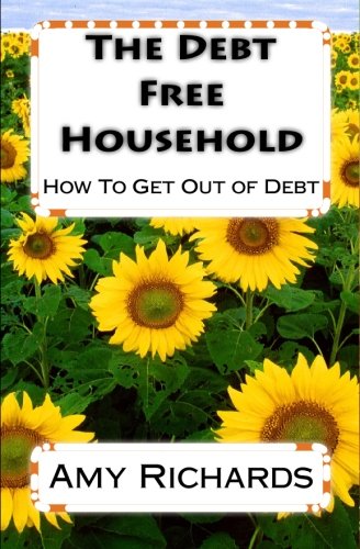 The Debt Free Household: How To Get Out of Debt (9781451587319) by Richards, Amy
