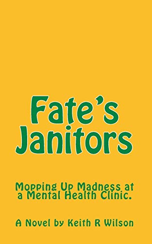 9781451589269: Fate's Janitors: Mopping up Madness at a Mental Health Clinic