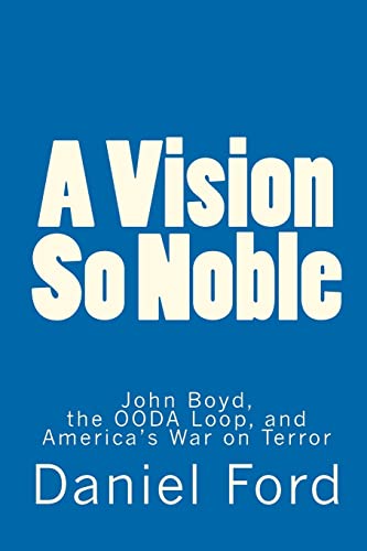 Beispielbild fr A Vision So Noble: John Boyd, the OODA Loop, and America's War on Terror zum Verkauf von WorldofBooks