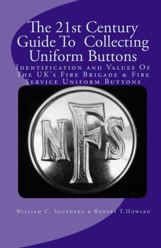 9781451591767: The 21st Century Guide to Collecting Uniform Buttons - Identification and Values Of The UK's Fire Brigade & Fire Service Uniform Buttons