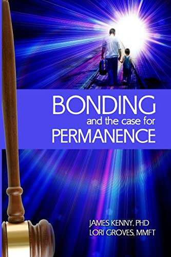 Stock image for Bonding and the Case for Permanence : Preventing mental illness, crime, and homelessness among children in foster care and adoption. A guide for attorneys, judges, therapists and child Welfare for sale by Better World Books