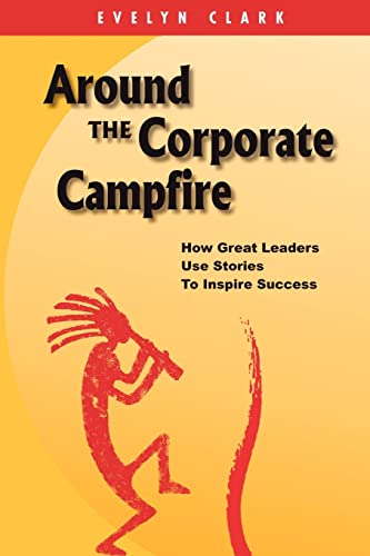 9781451594058: Around the Corporate Campfire: How Great Leaders Use Stories To Inspire Success