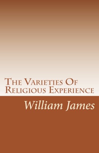 The Varieties Of Religious Experience: A Study In Human Nature (9781451597905) by James, William