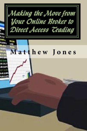 Making the Move from Your Online Broker to Direct Access Trading (9781451598636) by Jones, Matthew