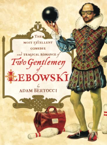 Beispielbild fr Two Gentlemen of Lebowski : A Most Excellent Comedie and Tragical Romance zum Verkauf von Better World Books